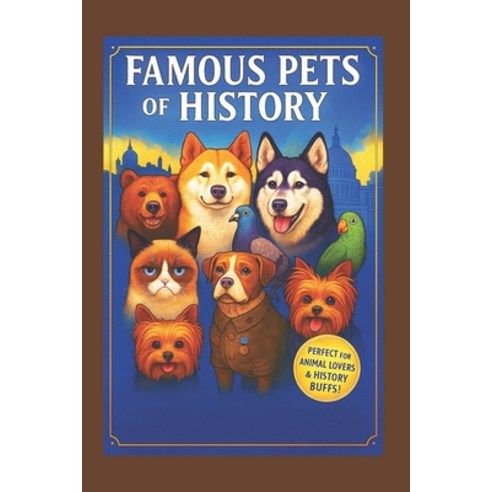 (영문도서)Famous Pets of History Pawfect for Animal Lovers & History Buffs!: Loyal Compani... Paperback, English, 9798281366656, Independently Published