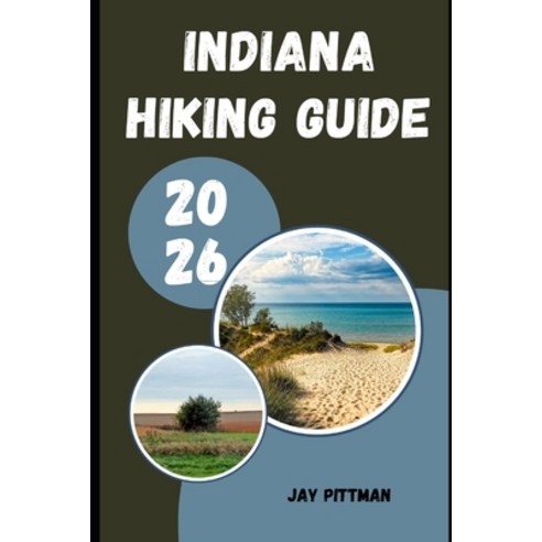 (영문도서)Indiana Hiking Guide 2026: Discover Indiana's Hidden Trails State Parks Waterf... Paperback, Independently Published, English, 9798195496913