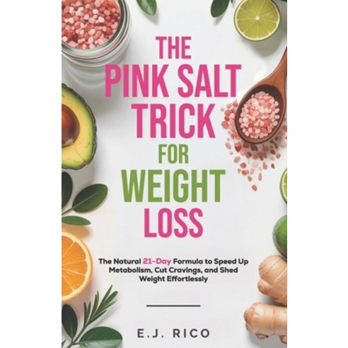 (영문도서)The Pink Salt Trick for Weight Loss: The Natural 21-Day Formula to Speed Up Meta... Paperback, Independently Published, English, 9798271762420