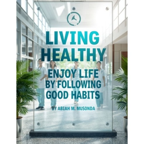 (영문도서)Living Healthy: Enjoy Life by Following Good Habits Paperback, Independently Published, English, 9798199516235
