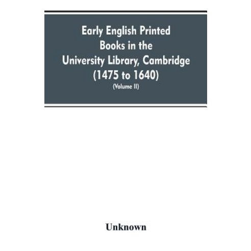 (영문도서)Early English printed books in the University Library Cambridge (1475 to 1640)... Paperback, Alpha Edition, 9789353607289