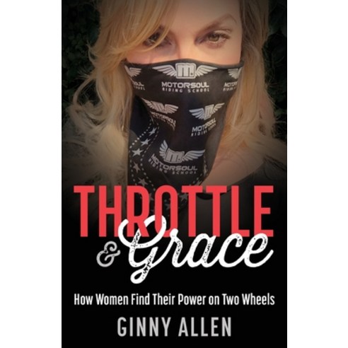 (영문도서)Throttle & Grace: How Women Find Their Power on Two Wheels Paperback, Motorsoul Inc., English, 9781067738402