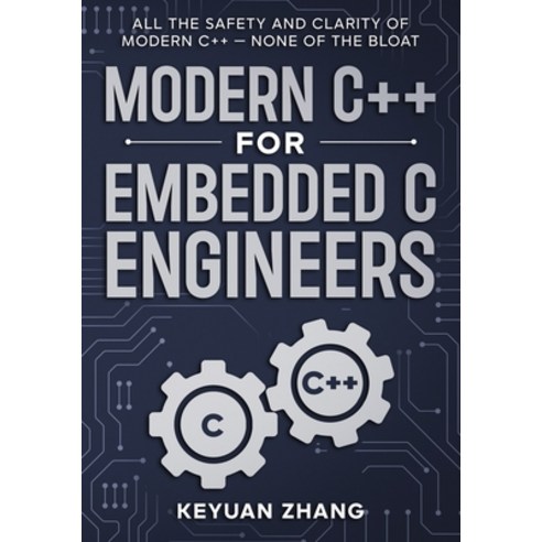 (영문도서)Modern C++ For Embedded C Engineers: Safe - Fast - Small - Maintainable Paperback, Independently Published, English, 9798258775207