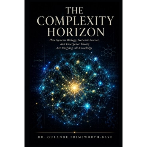 (영문도서)The Complexity Horizon: How Systems Biology Network Science and Emergence Theo... Paperback, Independently Published, English, 9798184557205