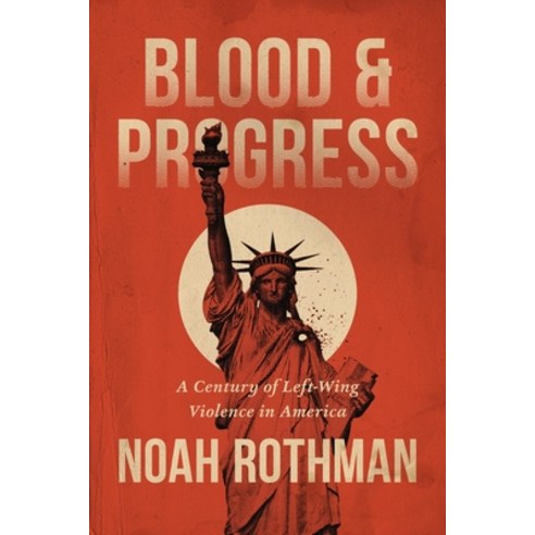 (영문도서)Blood and Progress: A Century of Left-Wing Violence in America Hardcover, Center Street, English, 9781546011415
