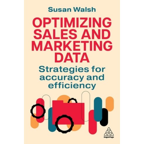(영문도서)Optimizing Sales and Marketing Data: Strategies for Accuracy and Efficiency Paperback, Kogan Page, English, 9781398623965