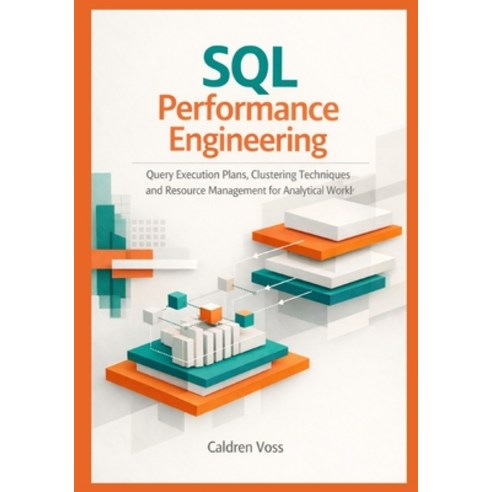 (영문도서)SQL Performance Engineering: Query Execution Plans Clustering Techniques and R... Paperback, Independently Published, English, 9798242837584