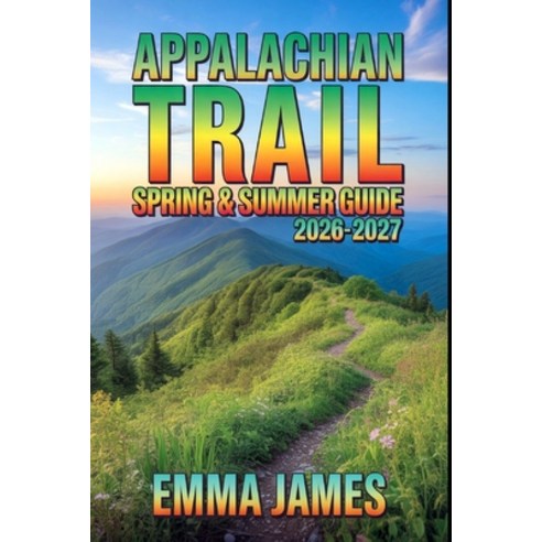 (영문도서)Appalachian Trail Spring & Summer Guide 2026-2027: Trail Profile Maps Itinerar... Paperback, Independently Published, English, 9798243654746