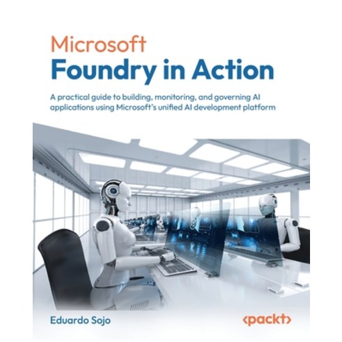 (영문도서)Microsoft Foundry in Action: A practical guide to building monitoring and gove... Paperback, Packt Publishing, English, 9781835888681