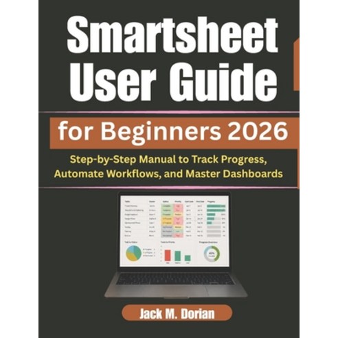 (영문도서)Smartsheet User Guide for Beginners 2026: Step-by-Step Manual to Track Progress ... Paperback, Independently Published, English, 9798196264832
