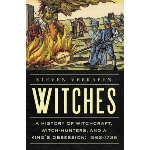 (영문도서)Witches: A History of Witchcraft Witch-Hunters and a King's Obsession: 1562-1735 Hardcover, Pegasus Books, English, 9798897100583
