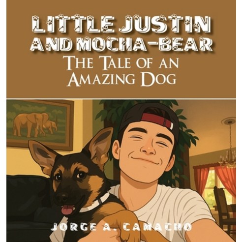 (영문도서)Little Justin and Mocha-Bear: The Tale of an Amazing Dog Hardcover, HIS Publishing Group, English, 9798992652833