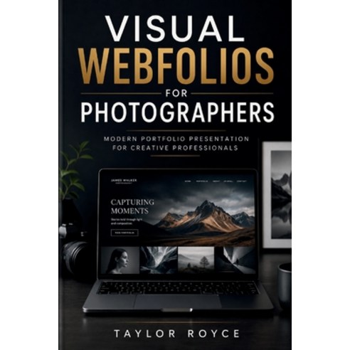 (영문도서)Visual Webfolios for Photographers: Modern Portfolio Presentation for Creative P... Paperback, Independently Published, English, 9798196334955