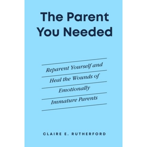 (영문도서)The Parent You Needed: Reparent Yourself and Heal the Wounds of Emotionally Imma... Paperback, Independently Published, English, 9798189976377