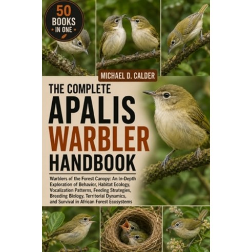 (영문도서)The Complete Apalis Warbler Handbook: Warblers of the Forest Canopy: An In-Depth... Paperback, Independently Published, English, 9798198100930
