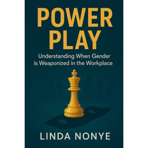 (영문도서)Power Play: Understanding When Gender is Weaponized in the Workplace Paperback, Independently Published, English, 9798245023342