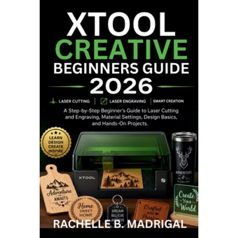 (영문도서)xTool Creative Beginner's Guide: A Stey by Step Beginner's Guide to Laser Cuttin... Paperback, Independently Published, English, 9798196056147