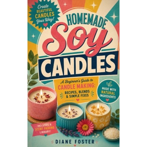(영문도서)Homemade Soy Candles: A Beginner's Guide to Candle Making Paperback, Independently Published, English, 9798184643328