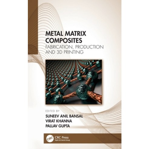 (영문도서)Metal Matrix Composites: Fabrication Production and 3D Printing Hardcover, CRC Press, English, 9781032048536