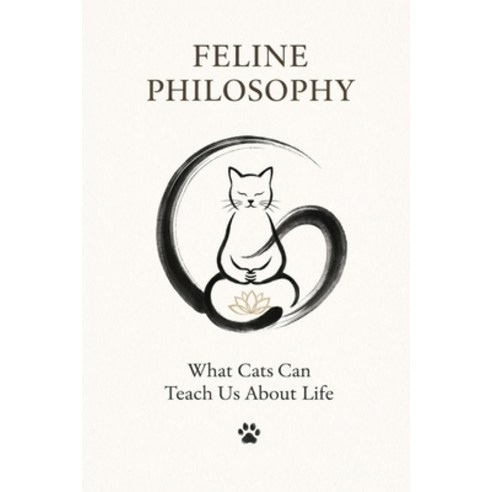 (영문도서)Feline Philosophy: What Cats Can Teach Us About Life Paperback, Independently Published, English, 9798244588682