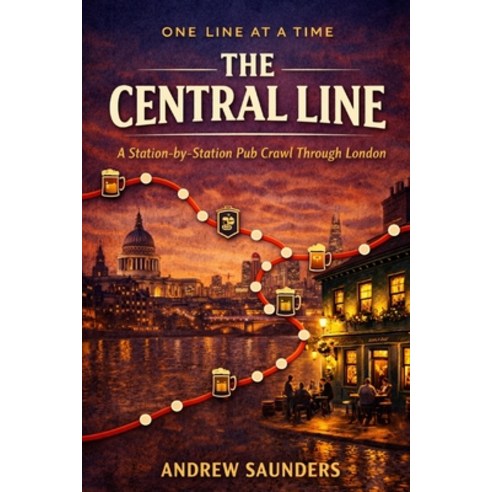 (영문도서)One Line At A Time - The Central Line: A Station-By-Station Pub Crawl Through Lo... Paperback, Independently Published, English, 9798242395916