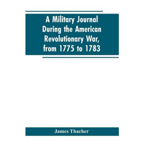 (영문도서)A military journal during the American revolutionary war from 1775 to 1783; des... Paperback, Alpha Edition, English, 9789353603205