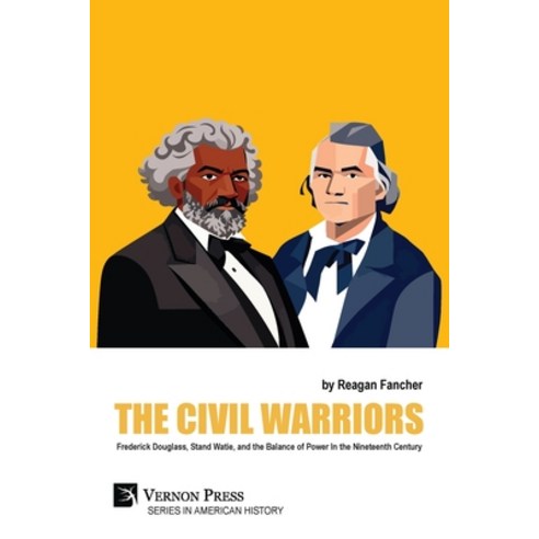 (영문도서)The Civil Warriors: Frederick Douglass Stand Watie and the Balance of Power In... Paperback, Vernon Press, English, 9798261600046