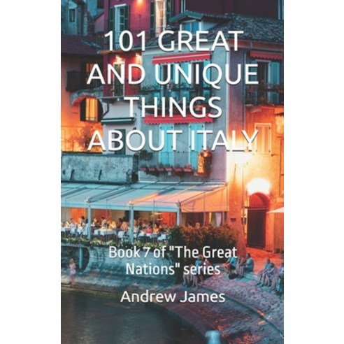 (영문도서)101 Great and Unique Things about Italy: Book 7 of "The Great Nations" series Paperback, Independently Published, English, 9798253815601