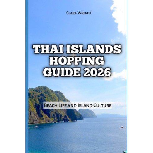 (영문도서)Thai Islands Hopping Guide 2026: Beach Life and Island Culture Paperback, Independently Published, English, 9798241498236