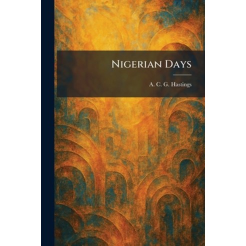 (영문도서)Nigerian Days Paperback, Tradd Street Press, English, 9781025869179