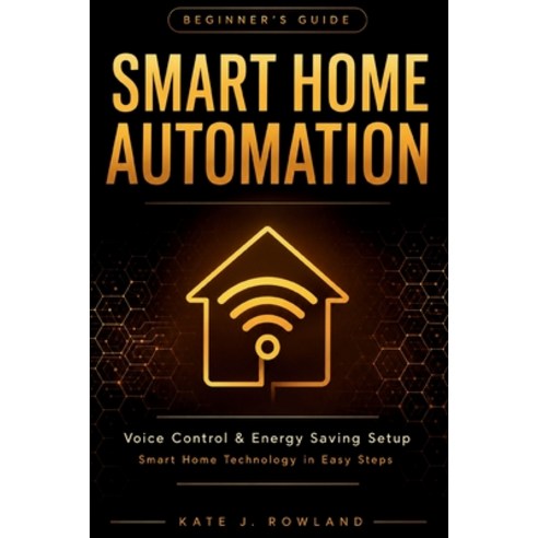 (영문도서)Smart Home Automation Beginner's Guide: Voice Control & Energy Saving Setup Paperback, Independently Published, English, 9798196034572