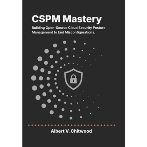 (영문도서)CSPM Mastery: Building Open-Source Cloud Security Posture Management to End Misc... Paperback, Independently Published, English, 9798259352711