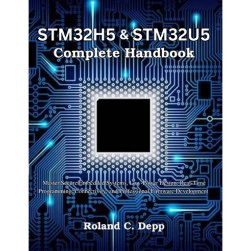 (영문도서)STM32H5 & STM32U5 Complete Handbook: Master Secure Embedded Systems Low-Power D... Paperback, Independently Published, English, 9798184403182