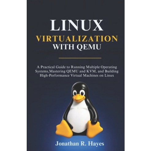 (영문도서)Linux Virtualization With Qemu: A Practical Guide to Running Multiple Operating... Paperback, Independently Published, English, 9798196052149