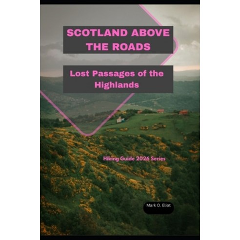 (영문도서)Scotland Above the Roads: Lost Passages of the Highlands Paperback, Independently Published, English, 9798279472116