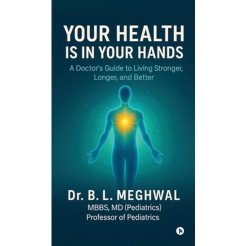 (영문도서)Your Health is in Your Hands: A Doctor's Guide to Living Stronger Longer and B... Hardcover, Notion Press, English, 9798900544472
