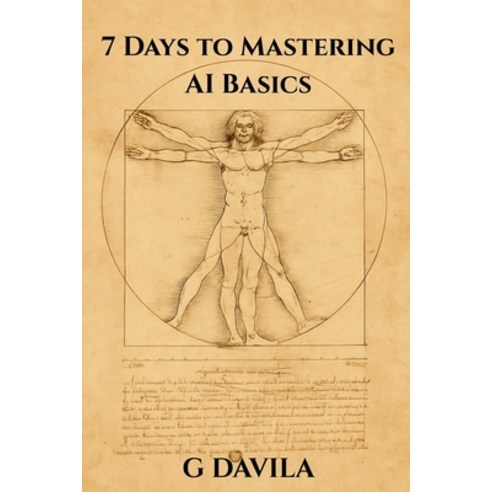 (영문도서)7 Days To Mastering AI Basics: Practical Skills to Harness AI for Work Life an... Paperback, Independently Published, English, 9798243324908