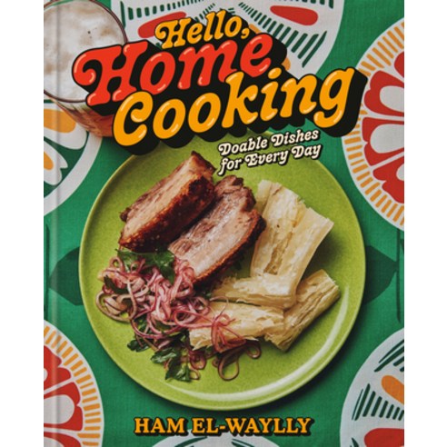 (영문도서)Hello Home Cooking: Do-Able Dishes for Every Day: A Cookbook Hardcover, Clarkson Potter Publishers, English, 9780593796573