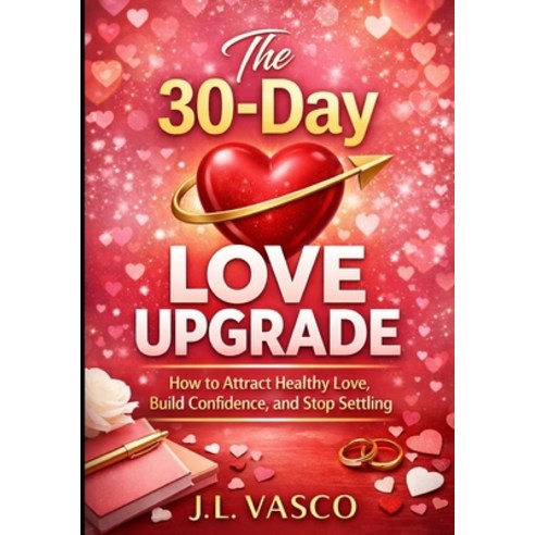 (영문도서)The 30-Day Love Upgrade: A Guided Reset for Confidence Boundaries and Real Love Paperback, Independently Published, English, 9798244281804