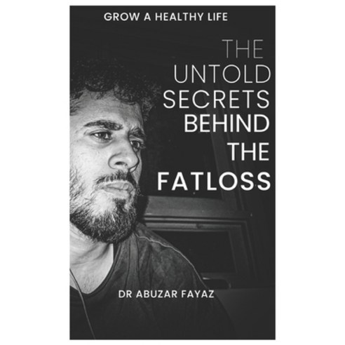 (영문도서)The Untold Secrets Behind the Fatloss Paperback, Independently Published, English, 9798268843590