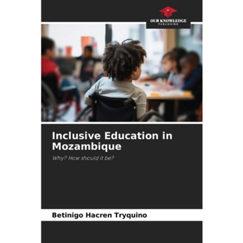 (영문도서)Inclusive Education in Mozambique Paperback, Our Knowledge Publishing, English, 9786209457500