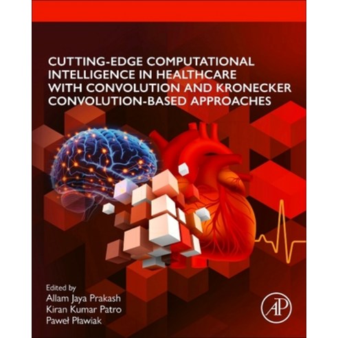 (영문도서)Cutting-Edge Computational Intelligence in Healthcare with Convolution and Krone... Paperback, Academic Press, English, 9780443330827