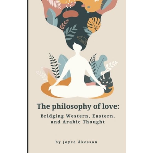 (영문도서)The Philosophy of Love: Bridging Western Eastern and Arabic Thought Paperback, Pallas Athena Distribution, English, 9789198945461
