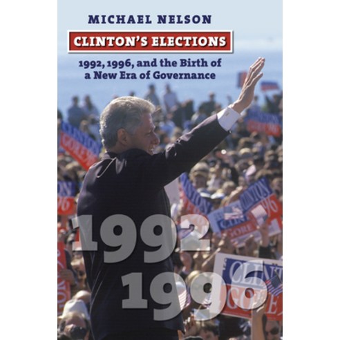 (영문도서)Clinton's Elections: 1992 1996 and the Birth of a New Era of Governance Paperback, University Press of Kansas, English, 9780700641833