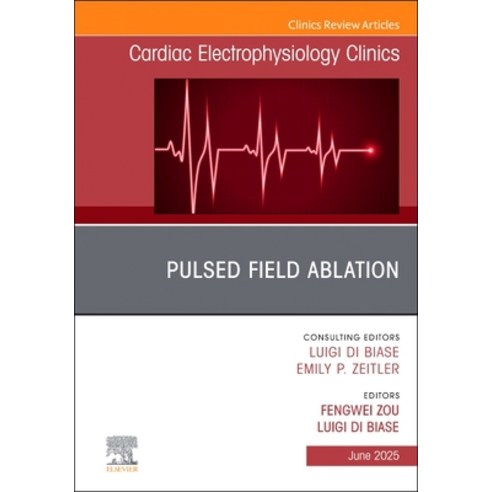 (영문도서)Pulsed Field Ablation An Issue of Cardiac Electrophysiology Clinics Hardcover, Elsevier, English, 9780443347054