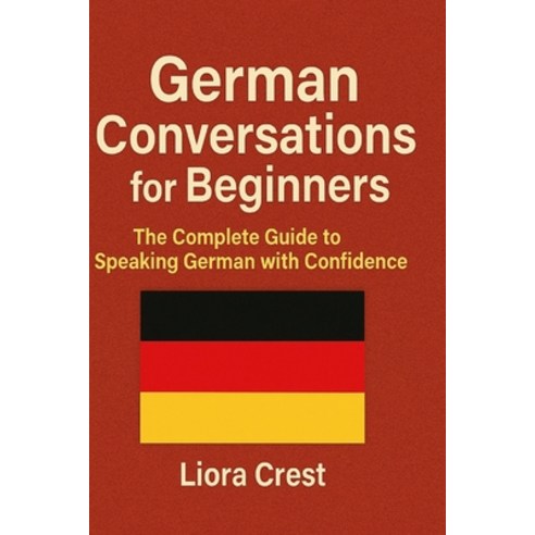 (영문도서)German Conversations for Beginners: The Complete Guide to Speaking German with C... Paperback, Independently Published, English, 9798275723625