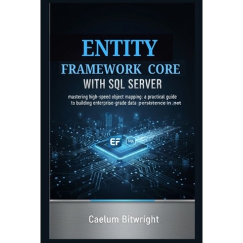 (영문도서)Entity Framework Core with SQL Server: Mastering High-Speed ...