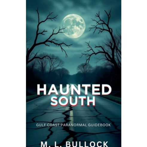 (영문도서)Haunted South: Gulf Coast Paranormal Guide Book Paperback, M.L. Bullock, English, 9798232775315