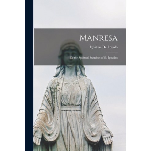 (영문도서)Manresa: Or the Spiritual Exercises of St. Ignatius Paperback, English, 9781016265836, Legare Street Press