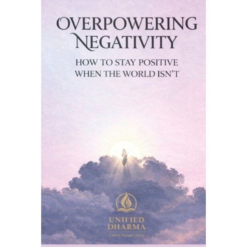 (영문도서)Overpowering Negativity: How to Stay Positive When the World Isn't Paperback, Independently Published, English, 9798244738506